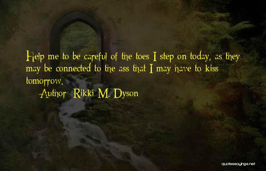 Be Careful Who You Step On On Your Way Up Quotes By Rikki M. Dyson