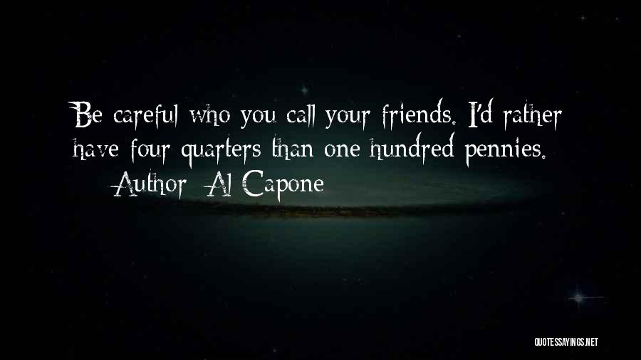 Be Careful Who Your Friends Are Quotes By Al Capone