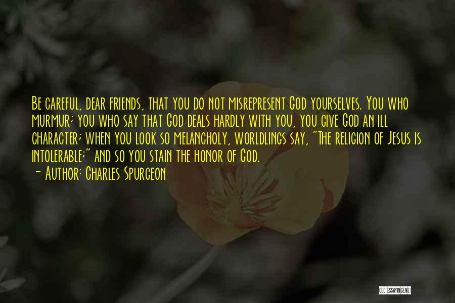Be Careful Who Your Friends Are Quotes By Charles Spurgeon