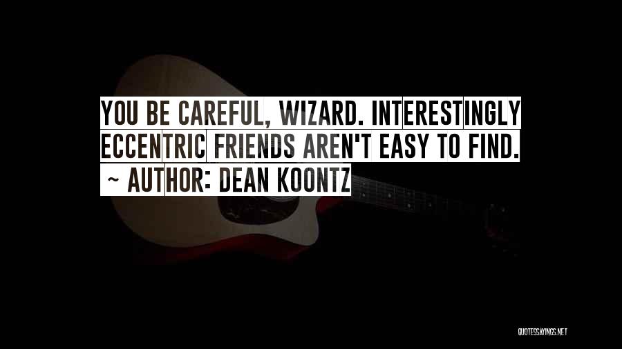 Be Careful Who Your Friends Are Quotes By Dean Koontz