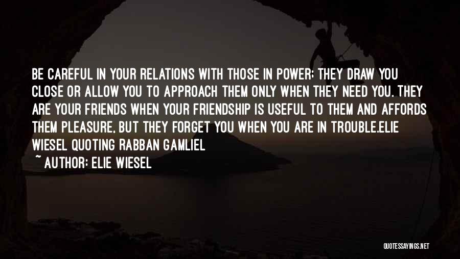 Be Careful Who Your Friends Are Quotes By Elie Wiesel