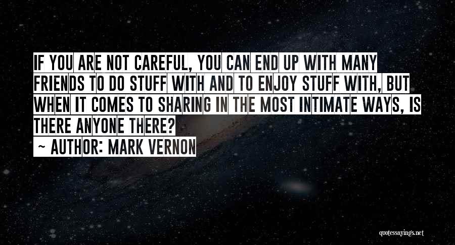 Be Careful Who Your Friends Are Quotes By Mark Vernon