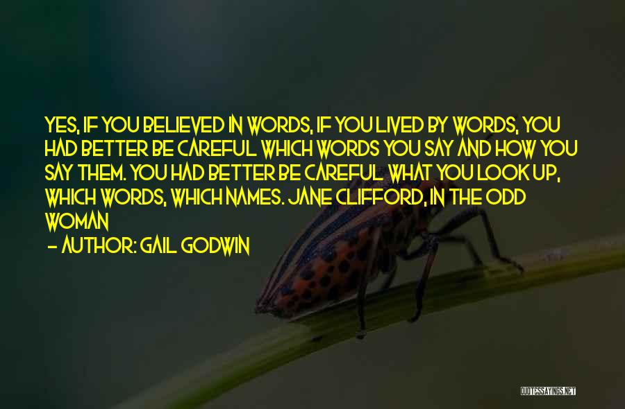 Be Careful With The Words You Say Quotes By Gail Godwin