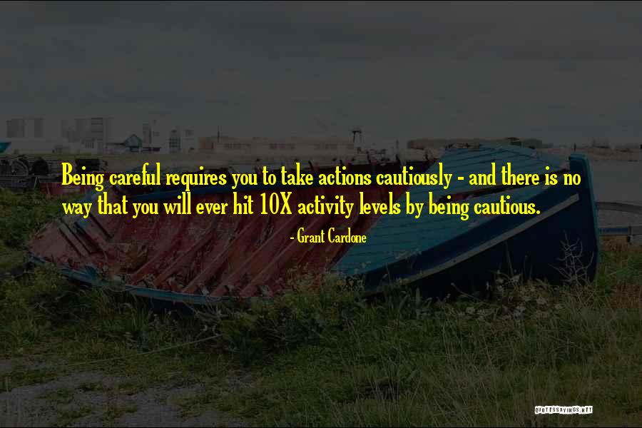 Be Careful With Your Actions Quotes By Grant Cardone Be Careful With Your Actions Quotes By Grant Cardone