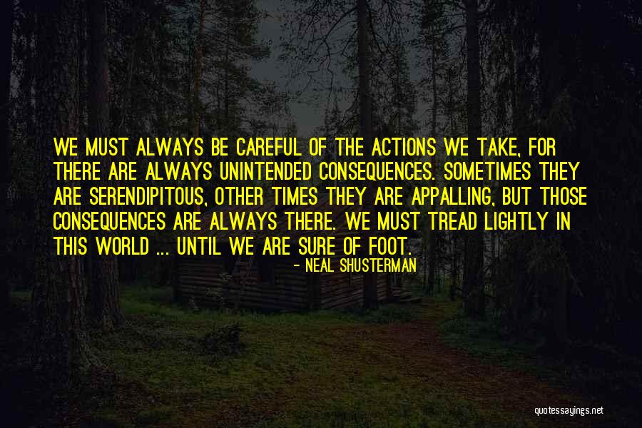 Be Careful With Your Actions Quotes By Neal Shusterman Be Careful With Your Actions Quotes By Neal Shusterman