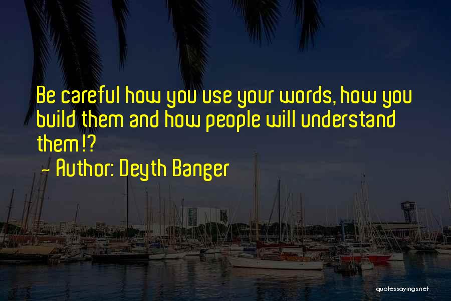 Be Careful Words Quotes By Deyth Banger