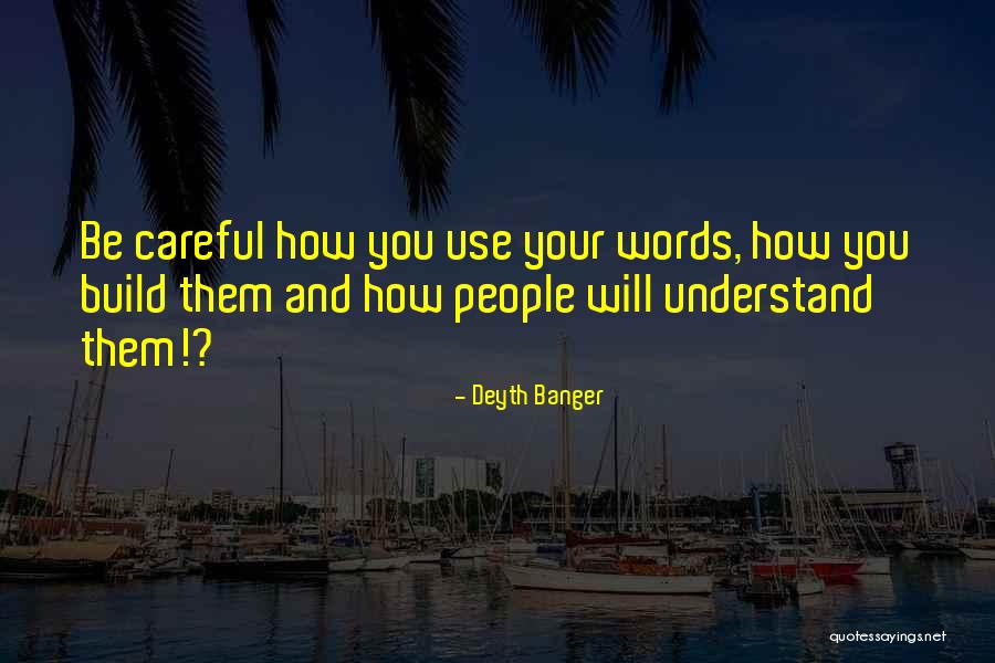 Be Careful Words Quotes By Deyth Banger Be Careful Words Quotes By Deyth Banger