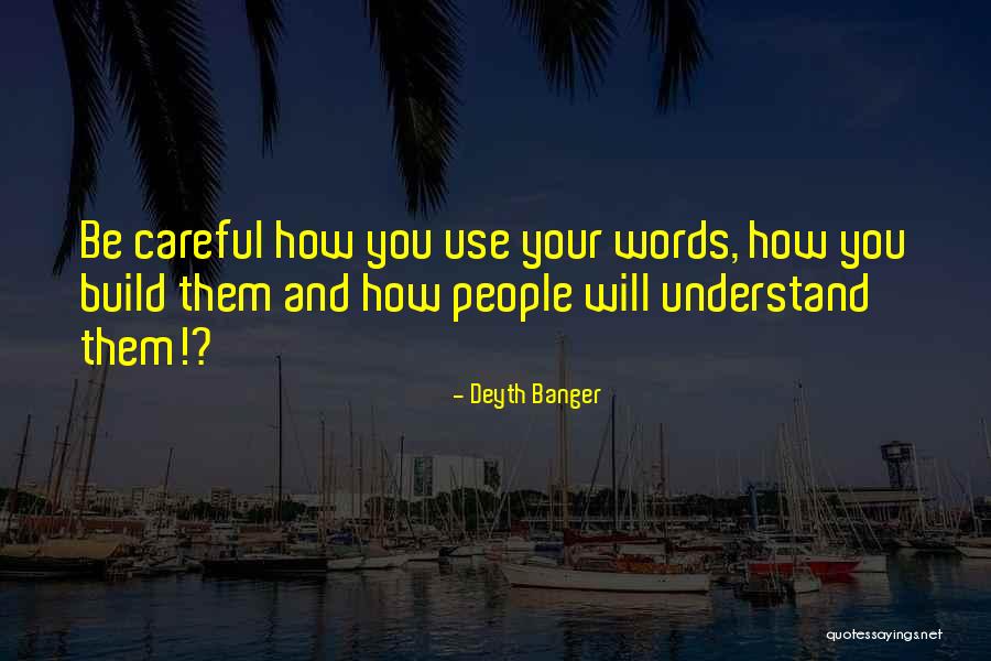 Be Careful Words Quotes By Deyth Banger