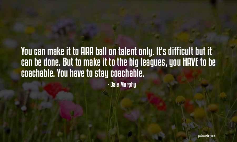 Be Coachable Quotes By Dale Murphy