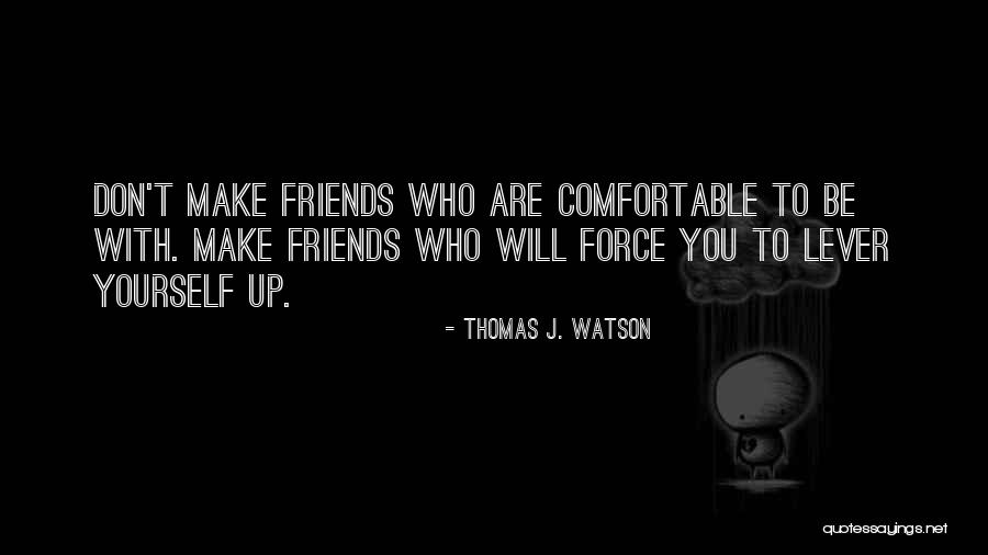 Be Comfortable Quotes By Thomas J. Watson Be Comfortable Quotes By Thomas J. Watson