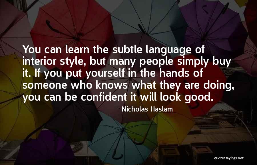 Be Confident In Who You Are Quotes By Nicholas Haslam Be Confident In Who You Are Quotes By Nicholas Haslam