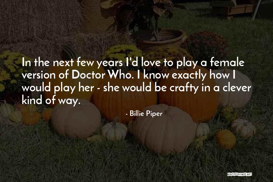 Be Crafty Quotes By Billie Piper Be Crafty Quotes By Billie Piper