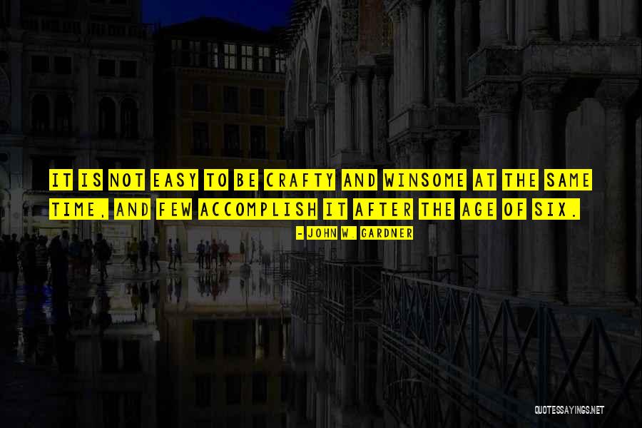 Be Crafty Quotes By John W. Gardner Be Crafty Quotes By John W. Gardner
