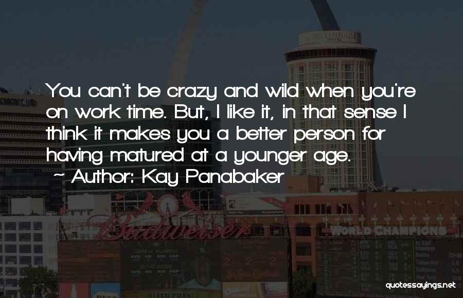 Be Crazy Be Wild Quotes By Kay Panabaker