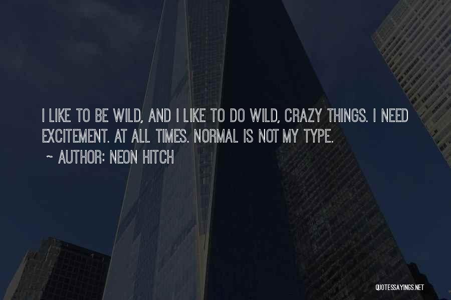 Be Crazy Be Wild Quotes By Neon Hitch