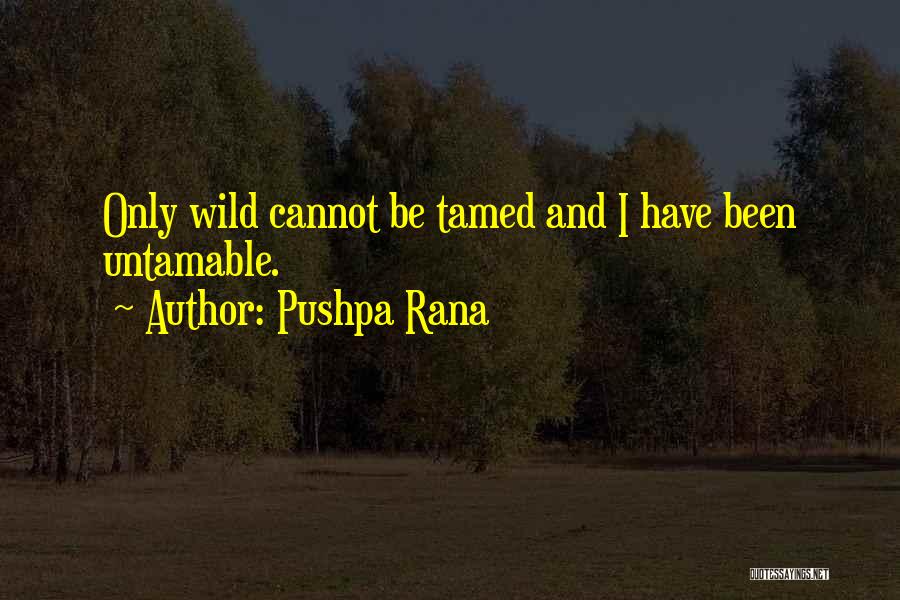 Be Crazy Be Wild Quotes By Pushpa Rana