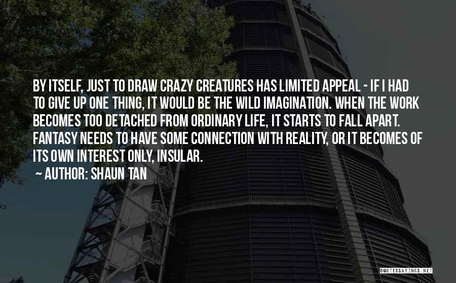 Be Crazy Be Wild Quotes By Shaun Tan