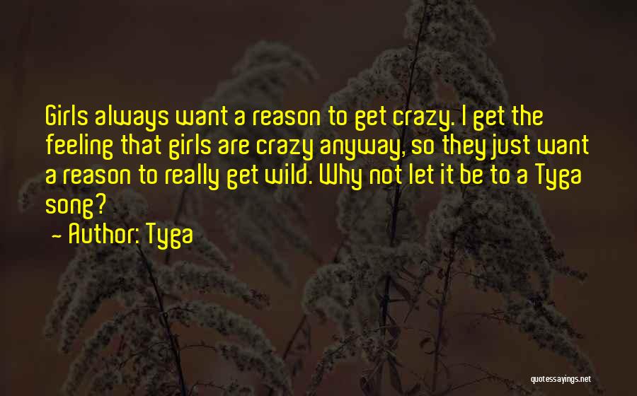 Be Crazy Be Wild Quotes By Tyga