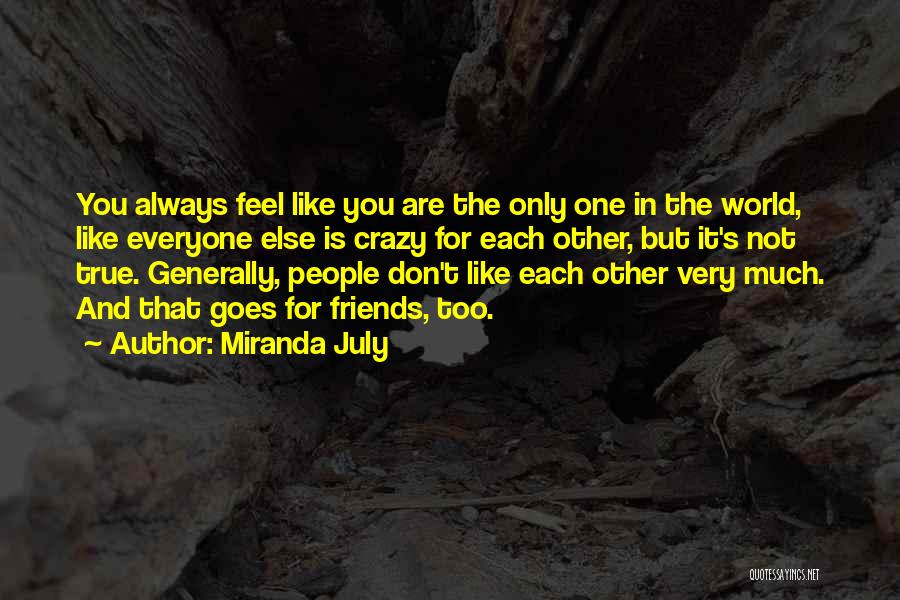 Be Crazy With Friends Quotes By Miranda July