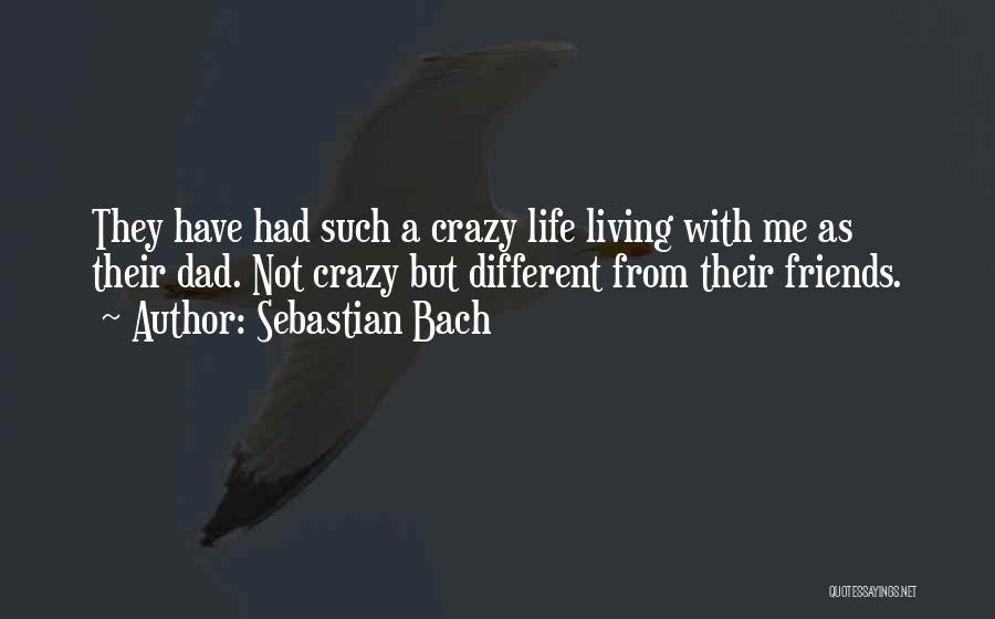 Be Crazy With Friends Quotes By Sebastian Bach