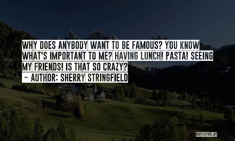 Be Crazy With Friends Quotes By Sherry Stringfield