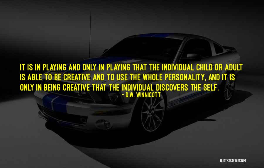 Be Creative Quotes By D.W. Winnicott Be Creative Quotes By D.W. Winnicott