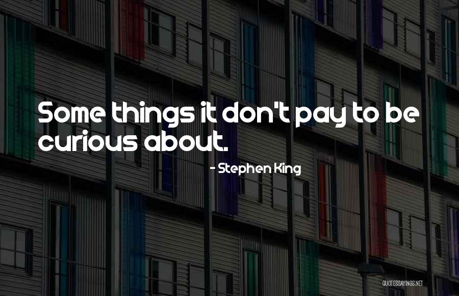Be Curious Quotes By Stephen King Be Curious Quotes By Stephen King