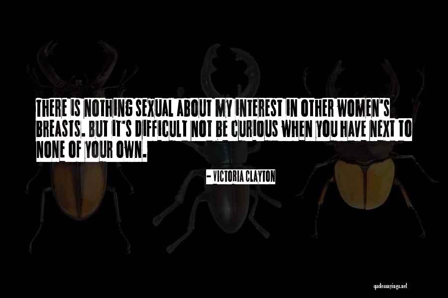 Be Curious Quotes By Victoria Clayton Be Curious Quotes By Victoria Clayton
