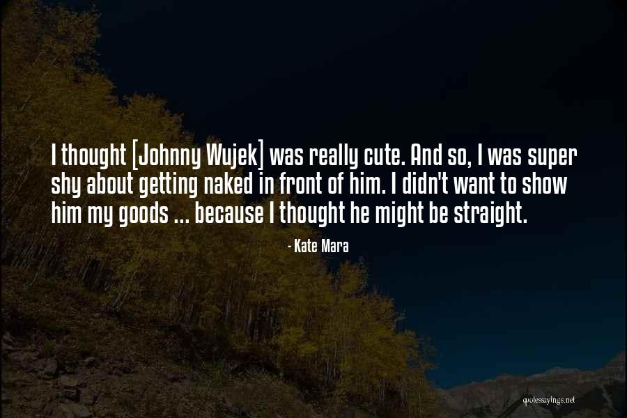 Be Cute Quotes By Kate Mara Be Cute Quotes By Kate Mara