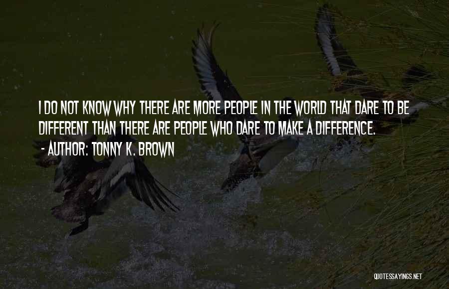 Be Different Inspirational Quotes By Tonny K. Brown