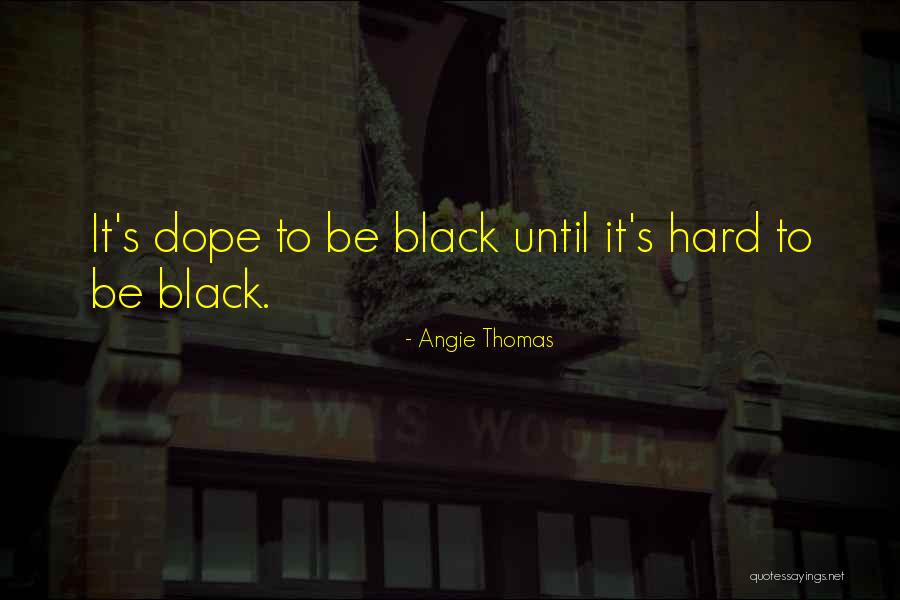 Be Dope Quotes By Angie Thomas Be Dope Quotes By Angie Thomas