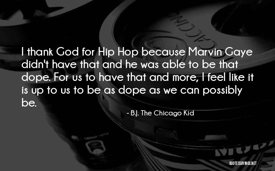 Be Dope Quotes By B.J. The Chicago Kid Be Dope Quotes By B.J. The Chicago Kid
