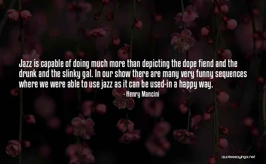 Be Dope Quotes By Henry Mancini Be Dope Quotes By Henry Mancini