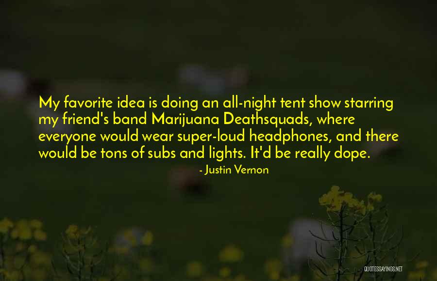 Be Dope Quotes By Justin Vernon Be Dope Quotes By Justin Vernon