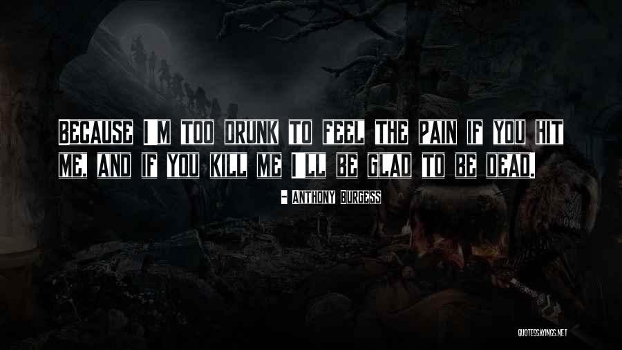 Be Drunk Quotes By Anthony Burgess Be Drunk Quotes By Anthony Burgess