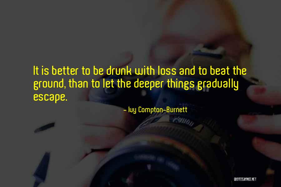 Be Drunk Quotes By Ivy Compton-Burnett Be Drunk Quotes By Ivy Compton-Burnett