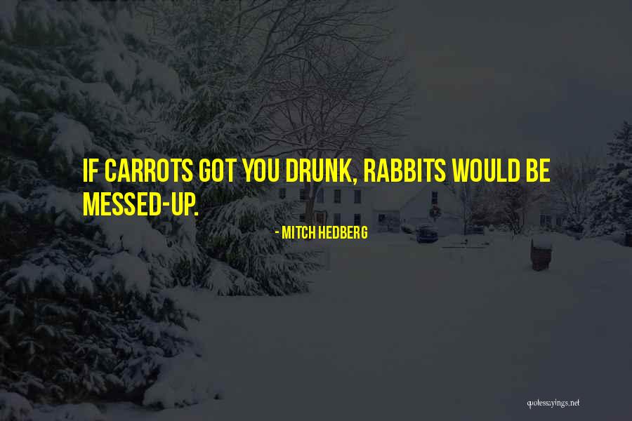 Be Drunk Quotes By Mitch Hedberg Be Drunk Quotes By Mitch Hedberg