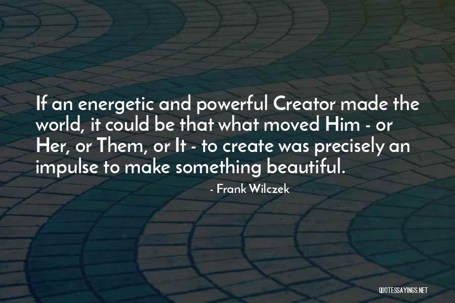Be Energetic Quotes By Frank Wilczek Be Energetic Quotes By Frank Wilczek
