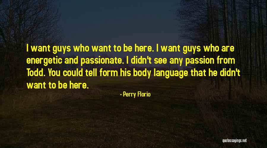 Be Energetic Quotes By Perry Florio Be Energetic Quotes By Perry Florio