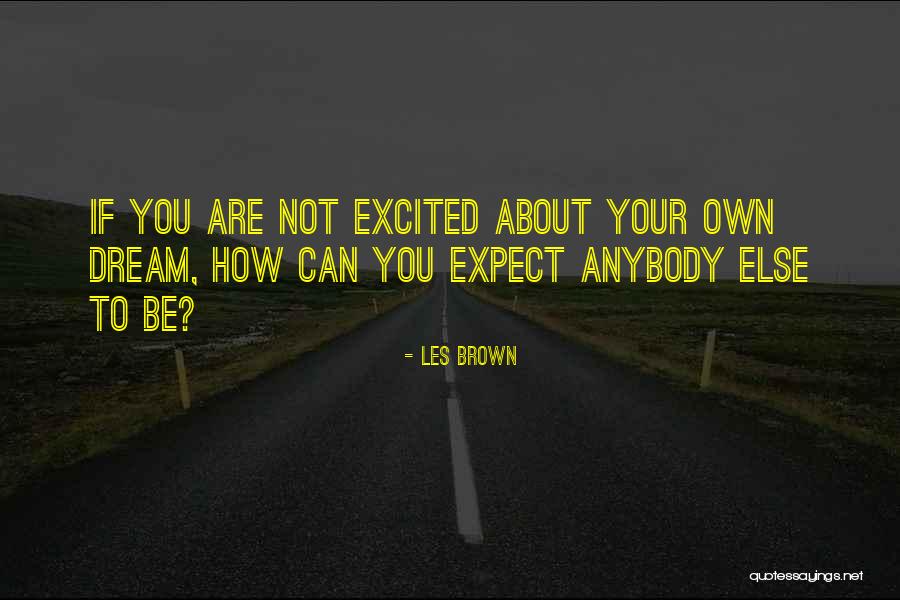 Be Excited Quotes By Les Brown Be Excited Quotes By Les Brown