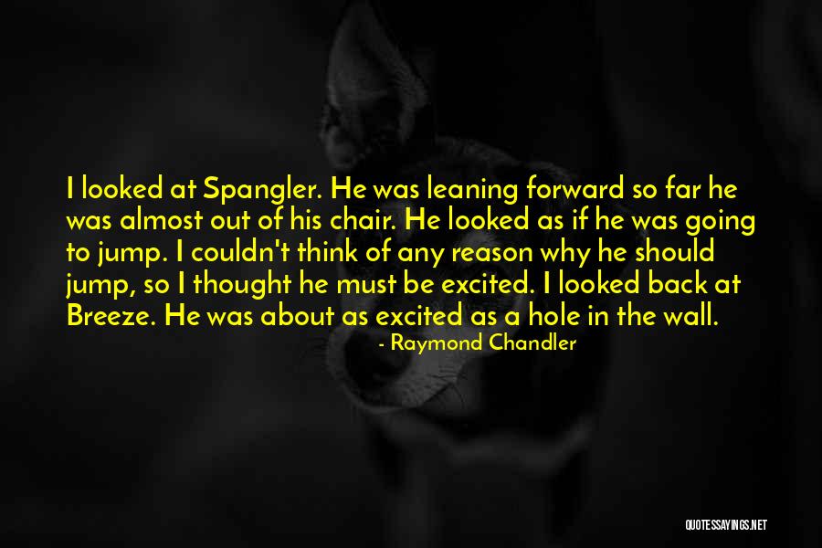 Be Excited Quotes By Raymond Chandler Be Excited Quotes By Raymond Chandler
