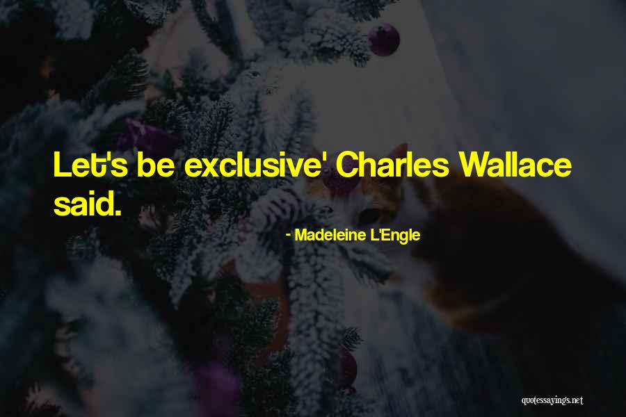 Be Exclusive Quotes By Madeleine L'Engle Be Exclusive Quotes By Madeleine L'Engle