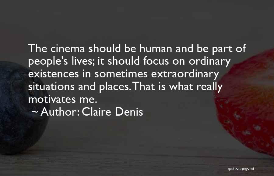 Be Extraordinary Quotes By Claire Denis