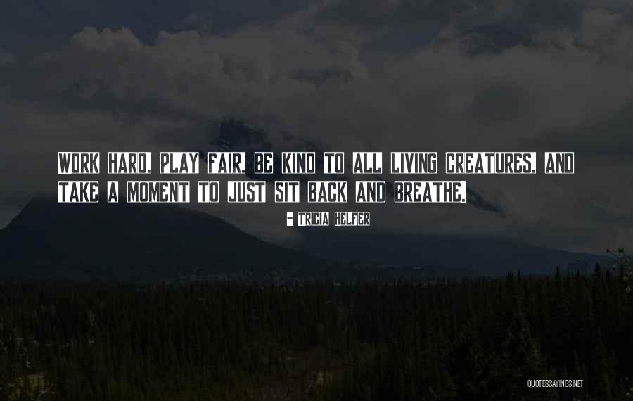 Be Fair Just Quotes By Tricia Helfer Be Fair Just Quotes By Tricia Helfer