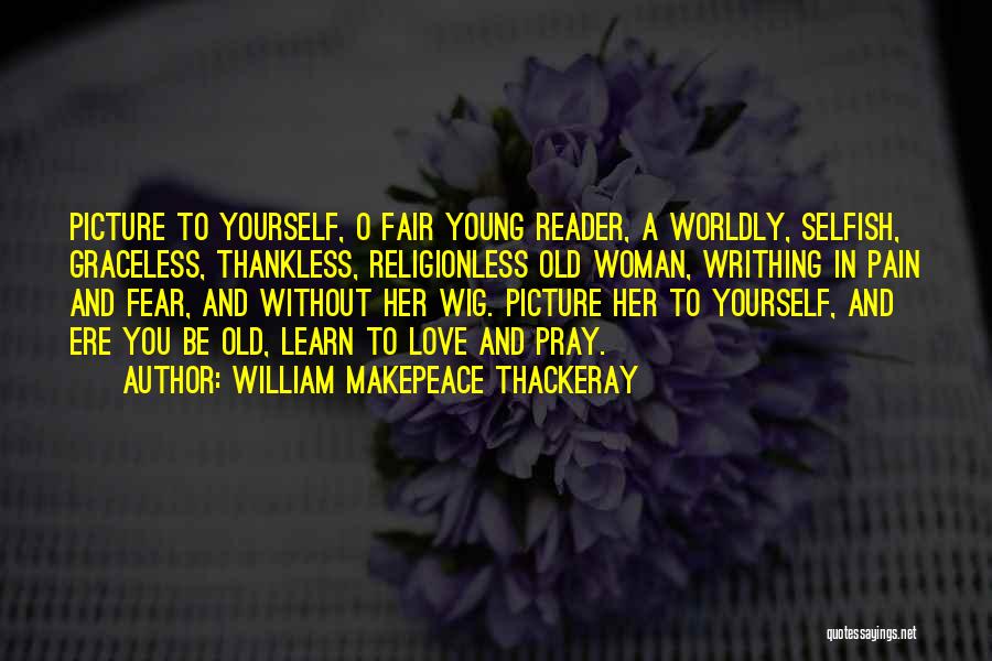Be Fair To Yourself Quotes By William Makepeace Thackeray