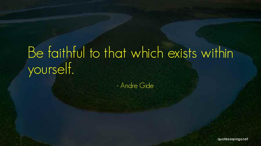 Be Faithful To Yourself Quotes By Andre Gide Be Faithful To Yourself Quotes By Andre Gide