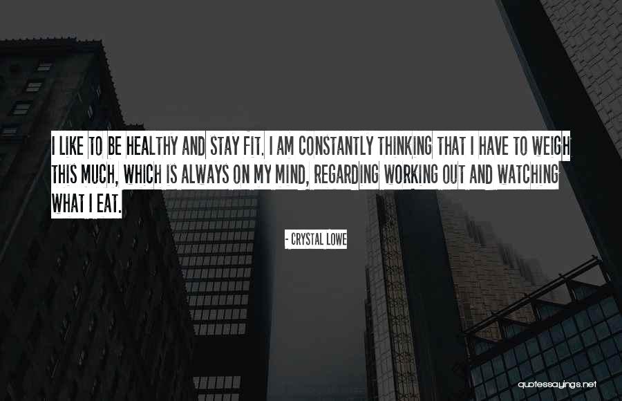 Be Fit And Healthy Quotes By Crystal Lowe Be Fit And Healthy Quotes By Crystal Lowe