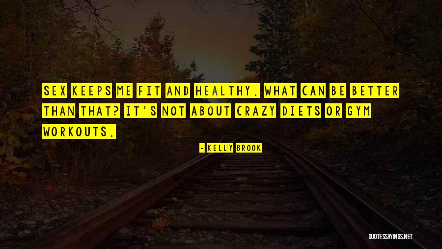 Be Fit And Healthy Quotes By Kelly Brook Be Fit And Healthy Quotes By Kelly Brook