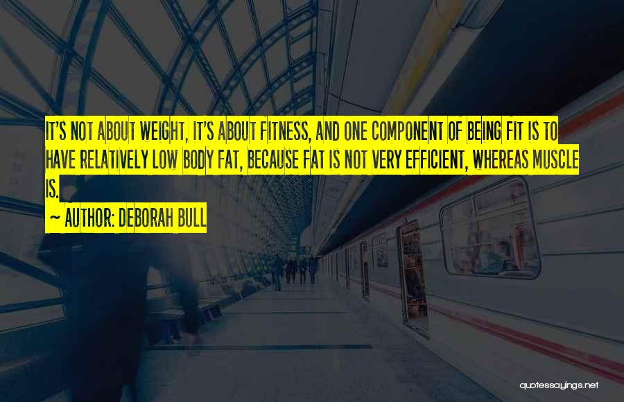 Be Fit Not Fat Quotes By Deborah Bull