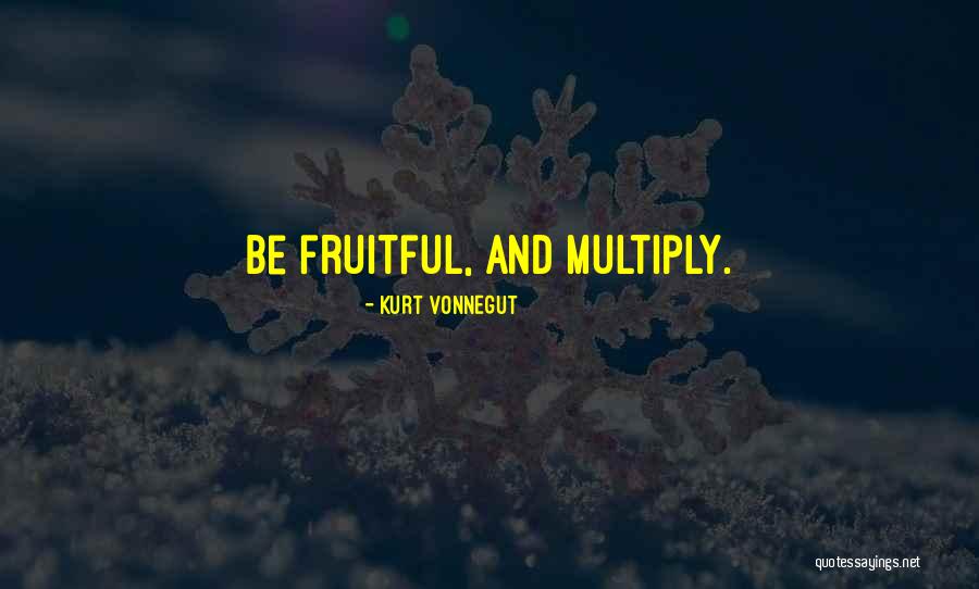 Be Fruitful Quotes By Kurt Vonnegut Be Fruitful Quotes By Kurt Vonnegut